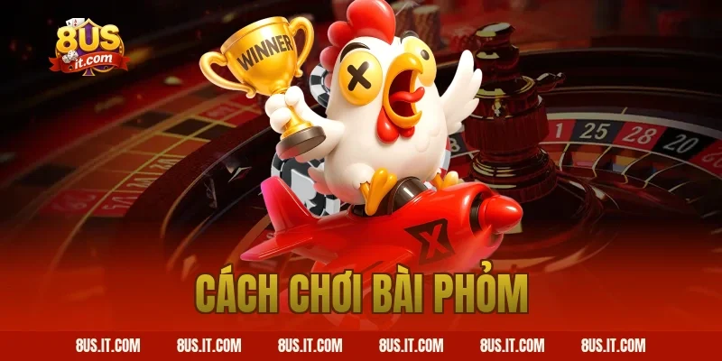 Cách Chơi Bài Phỏm Online Chi Tiết Cho Tân Thủ Tại Game 8US