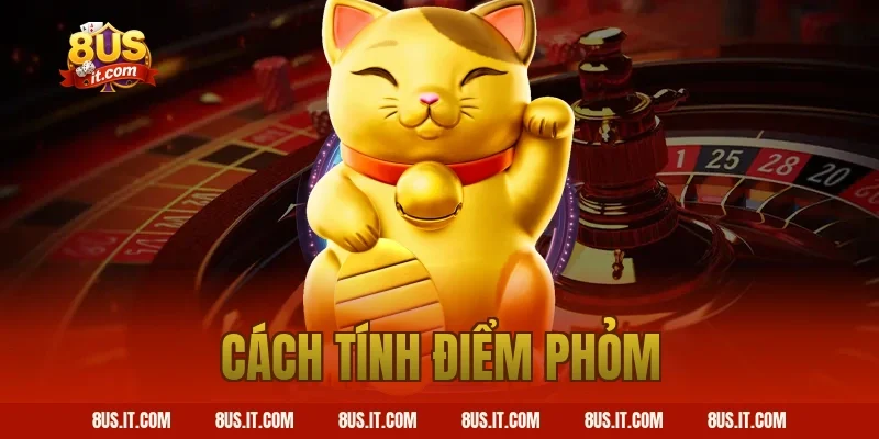 Cách Tính Điểm Phỏm Chuẩn Nhất Cho Hội Viên Cổng Game 8US