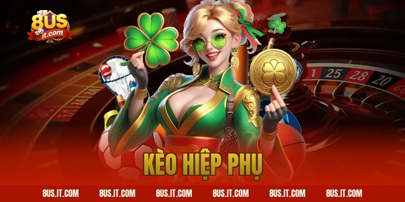 Kèo Hiệp Phụ Là Gì? Quy Định Tính Tiền Cược Chuẩn Tại 8US