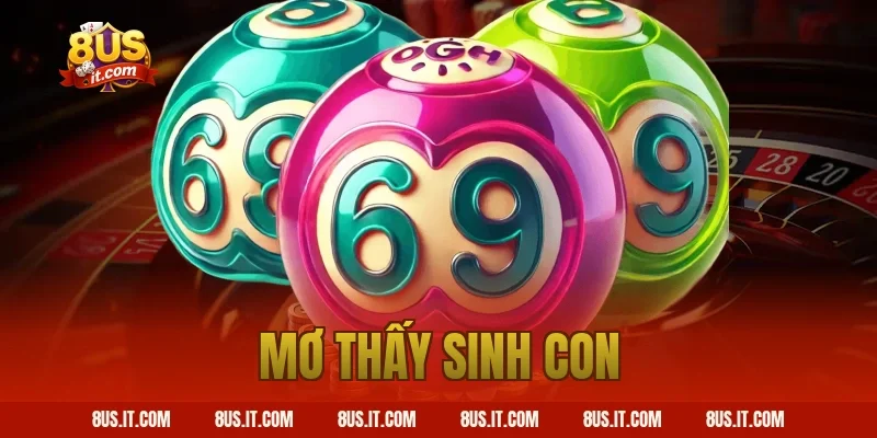 Giải Đáp Nằm Mơ Thấy Sinh Con Điềm Lành Hay Dữ Cùng 8US